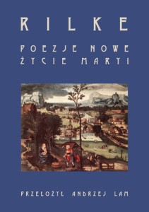 Poezje nowe. Życie Maryi; Rainer M. Rilke, przełożył Andrzej Lam