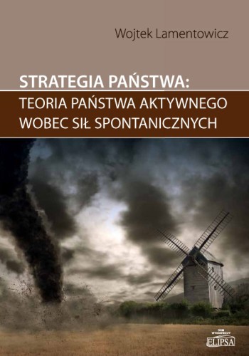 Strategia państwa: teoria państwa aktywnego wobec sił spontanicznych