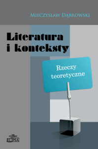 Literatura i konteksty. Rzeczy teoretyczne; Mieczysław Dąbrowski